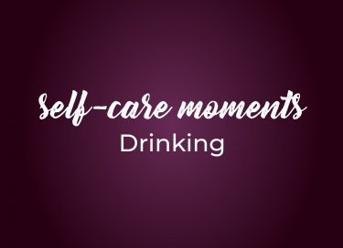 Self care Moments 3 drinking