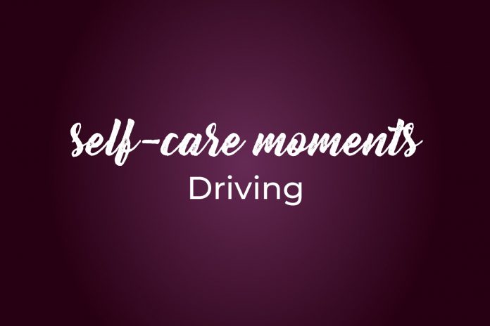 Self care Moments 4 driving