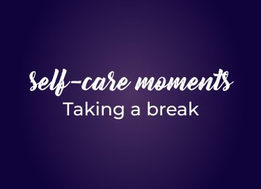 Self care Moments 8 take a break