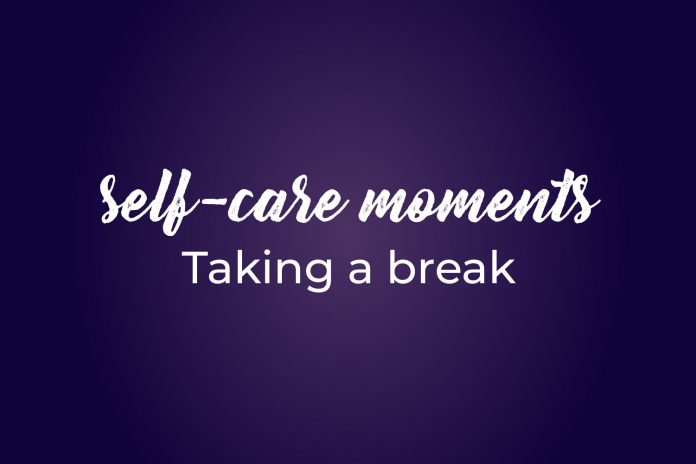 Self care Moments 8 take a break